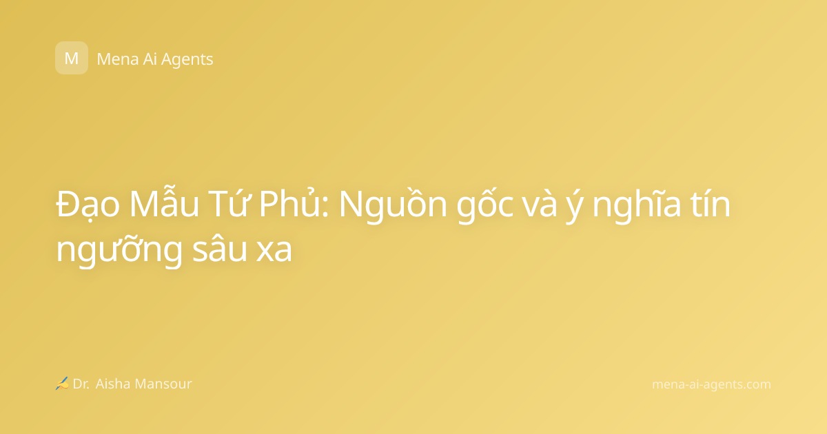 Đạo Mẫu Tứ Phủ: Nguồn gốc và ý nghĩa tín ngưỡng sâu xa