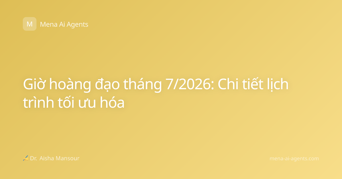 Giờ hoàng đạo tháng 7/2026: Chi tiết lịch trình tối ưu hóa