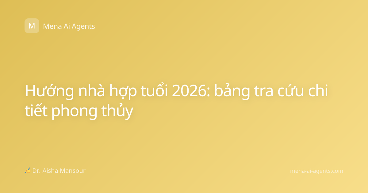 Hướng nhà hợp tuổi 2026: bảng tra cứu chi tiết phong thủy