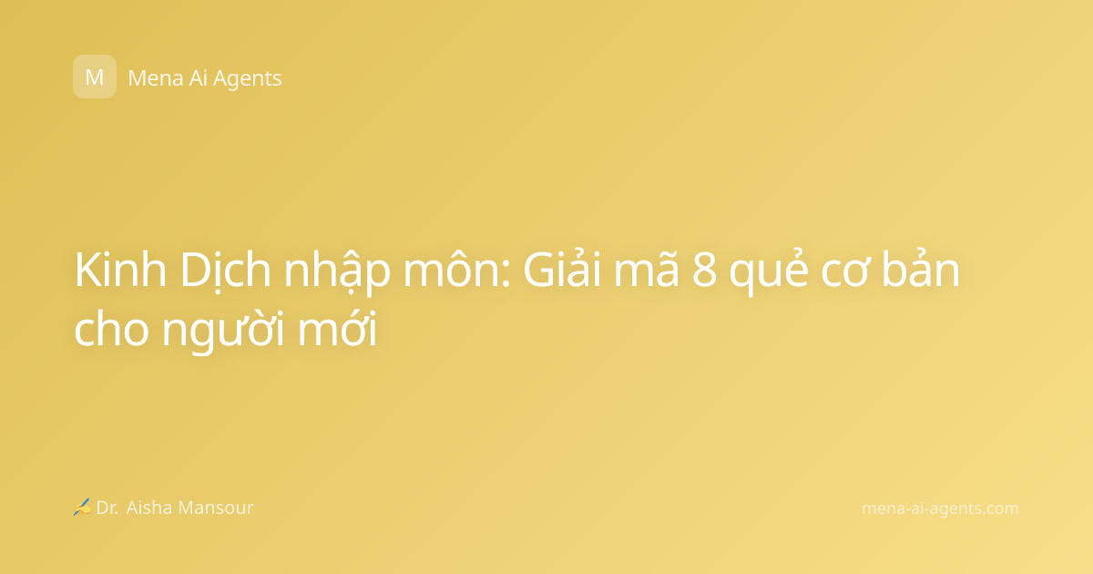 Kinh Dịch nhập môn: Giải mã 8 quẻ cơ bản cho người mới