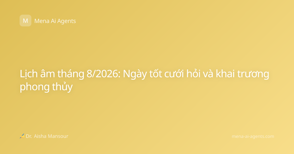 Lịch âm tháng 8/2026: Ngày tốt cưới hỏi và khai trương phong thủy