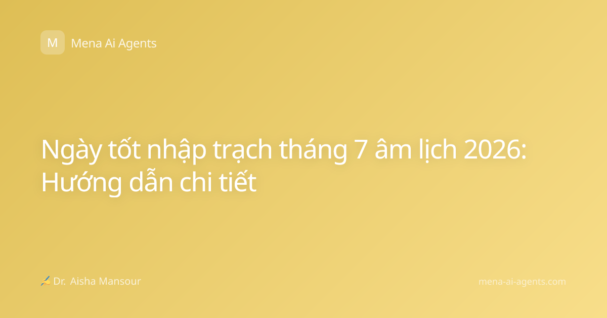 Ngày tốt nhập trạch tháng 7 âm lịch 2026: Hướng dẫn chi tiết