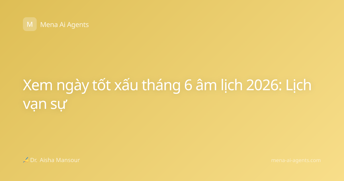 Xem ngày tốt xấu tháng 6 âm lịch 2026: Lịch vạn sự