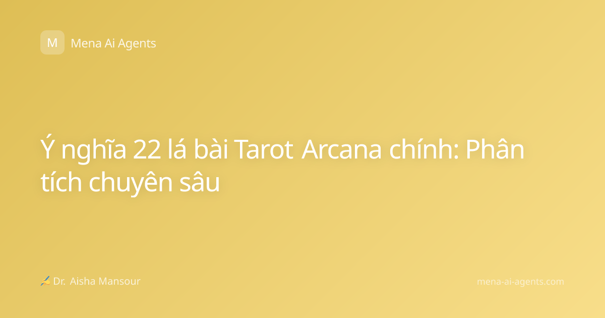 Ý nghĩa 22 lá bài Tarot Arcana chính: Phân tích chuyên sâu